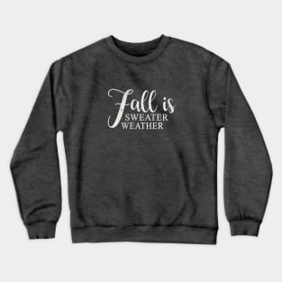 Fall is Sweater Weather Crewneck Sweatshirt